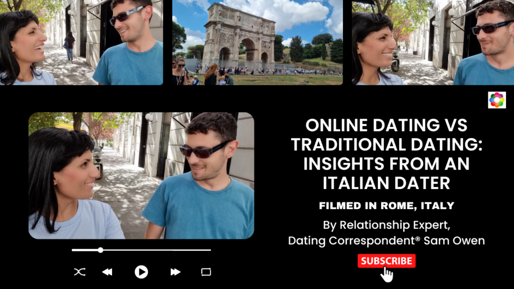 Online Dating vs Traditional Dating: Insights From An Italian Dater - Sam Owen Dating Correspondent®, Relationships Correspondent®